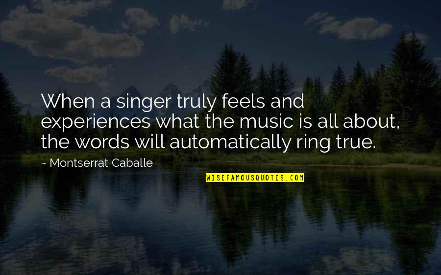 Cheated Girlfriend Quotes By Montserrat Caballe: When a singer truly feels and experiences what
