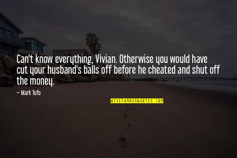 Cheated Husband Quotes By Mark Tufo: Can't know everything, Vivian. Otherwise you would have