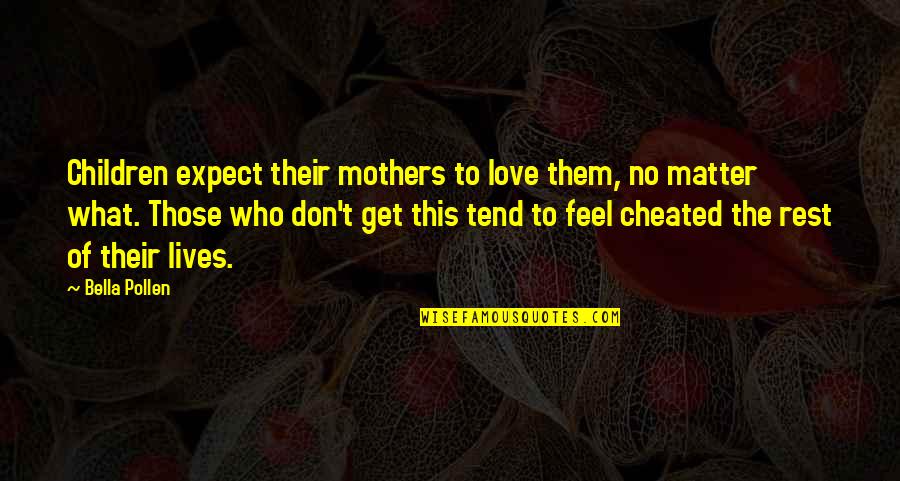 Cheated In Love Quotes By Bella Pollen: Children expect their mothers to love them, no