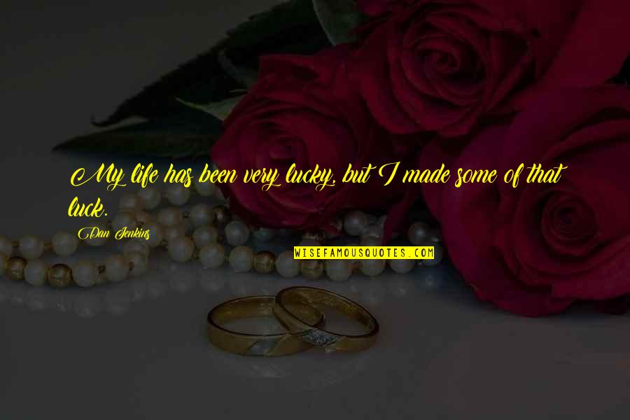 Cheated In Love Quotes By Dan Jenkins: My life has been very lucky, but I