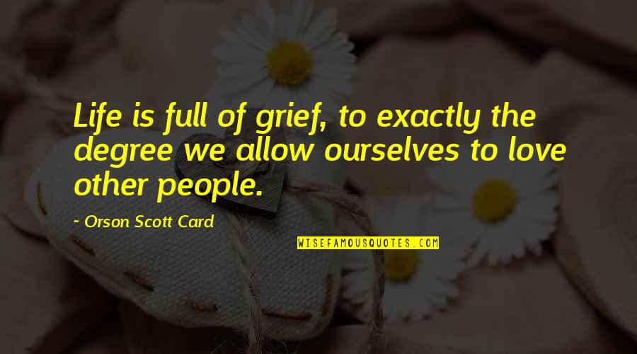 Cheated In Love Quotes By Orson Scott Card: Life is full of grief, to exactly the
