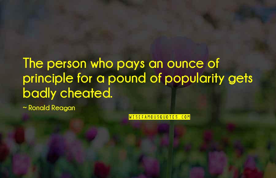 Cheated Person Quotes By Ronald Reagan: The person who pays an ounce of principle