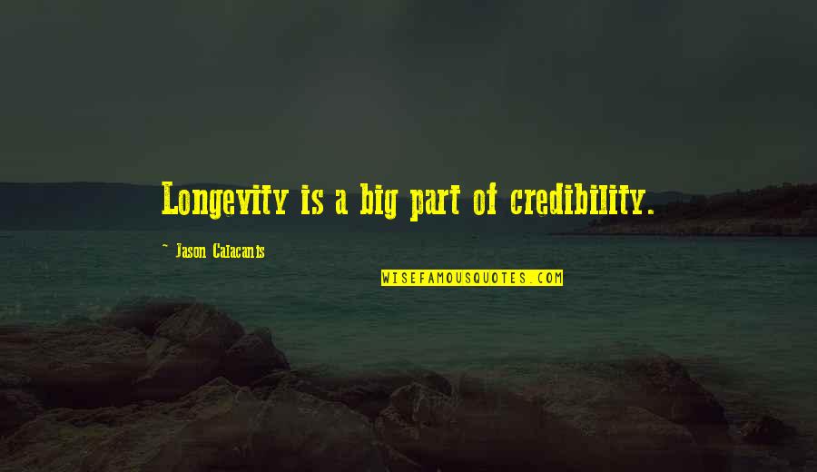 Cheated Relationship Quotes By Jason Calacanis: Longevity is a big part of credibility.