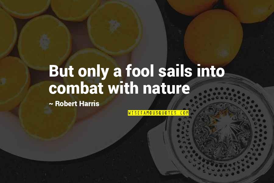 Cheated Relationship Quotes By Robert Harris: But only a fool sails into combat with