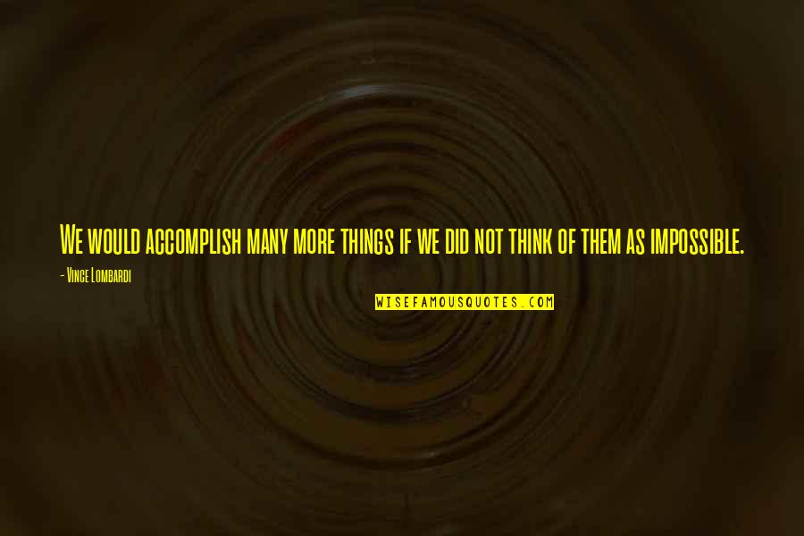 Cheated Wife Quotes By Vince Lombardi: We would accomplish many more things if we