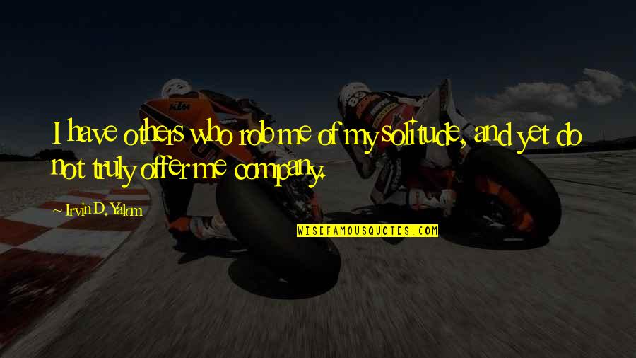 Cheater Bf Quotes By Irvin D. Yalom: I have others who rob me of my