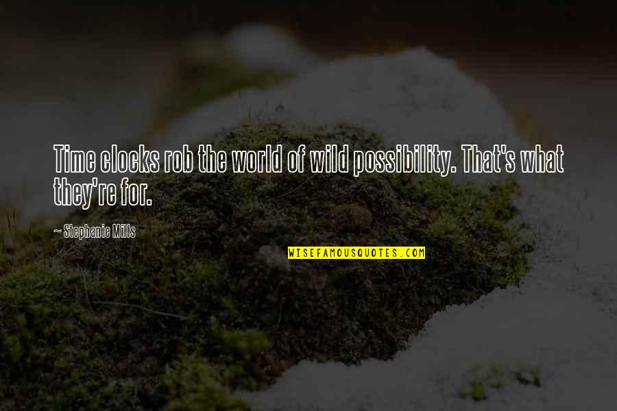 Cheater Bf Quotes By Stephanie Mills: Time clocks rob the world of wild possibility.