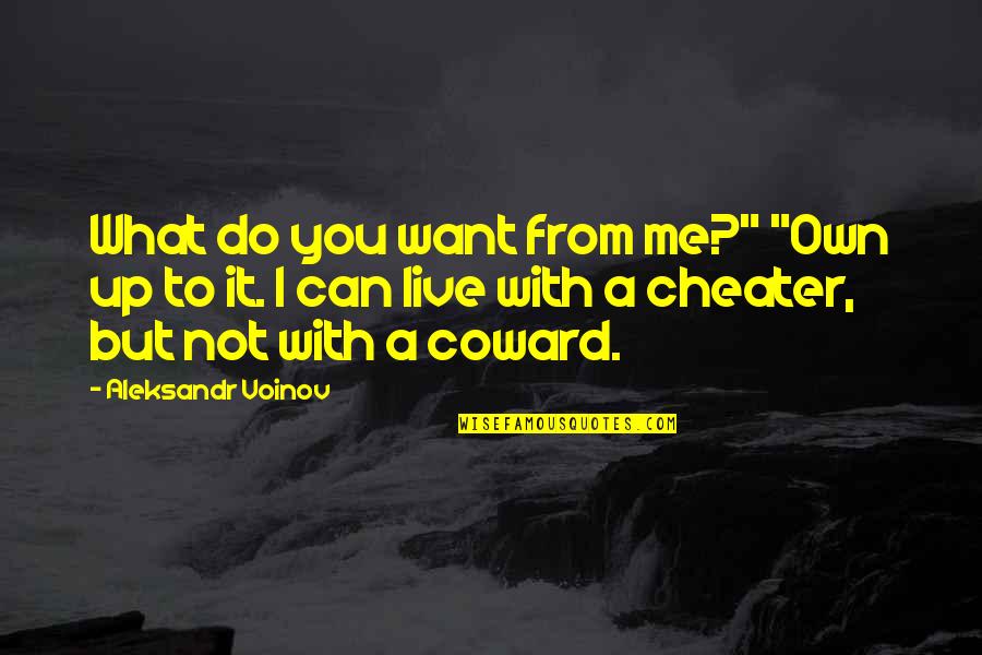 Cheater Quotes By Aleksandr Voinov: What do you want from me?" "Own up