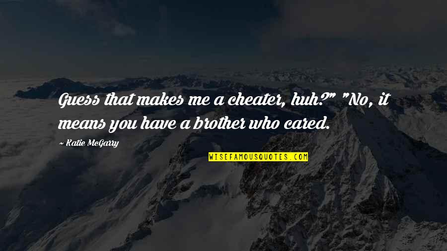 Cheater Quotes By Katie McGarry: Guess that makes me a cheater, huh?" "No,