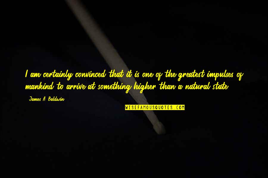 Cheaters Are Cowards Quotes By James A. Baldwin: I am certainly convinced that it is one