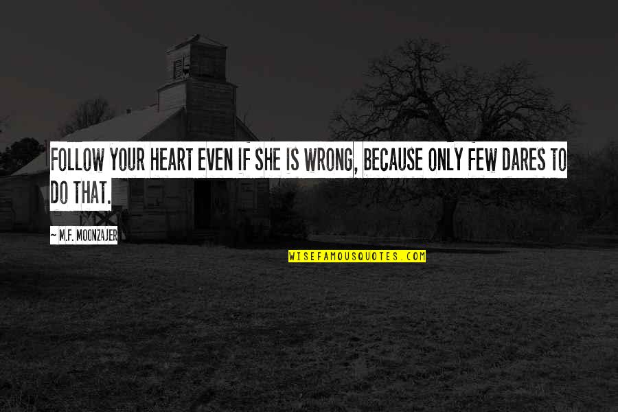 Cheaters At Work Quotes By M.F. Moonzajer: Follow your heart even if she is wrong,