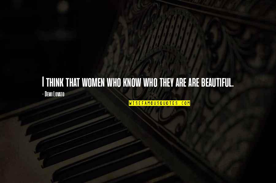 Cheaters Boyfriend Quotes By Demi Lovato: I think that women who know who they Cheaters Boyfriend Quotes By Demi Lovato: I think that women who know who they