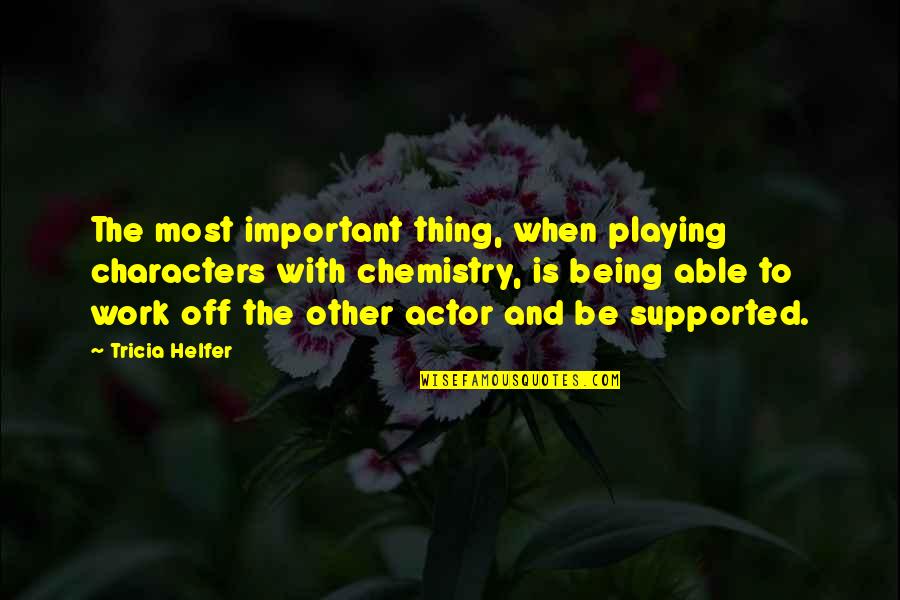 Cheaters Boyfriend Quotes By Tricia Helfer: The most important thing, when playing characters with Cheaters Boyfriend Quotes By Tricia Helfer: The most important thing, when playing characters with