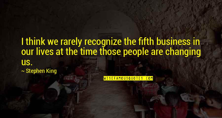 Cheaters Friends Quotes By Stephen King: I think we rarely recognize the fifth business Cheaters Friends Quotes By Stephen King: I think we rarely recognize the fifth business