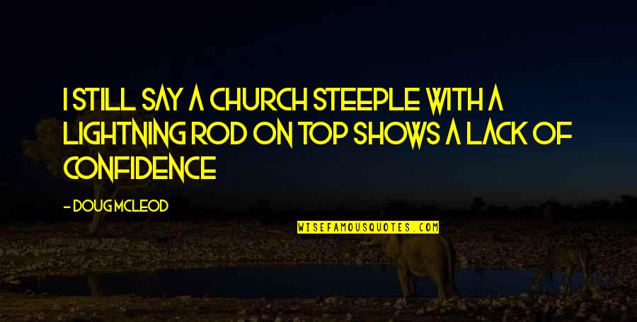 Cheaters In Relationships Quotes By Doug McLeod: I still say a church steeple with a