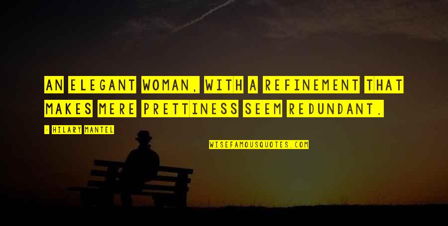 Cheaters Never Prosper Quotes By Hilary Mantel: An elegant woman, with a refinement that makes