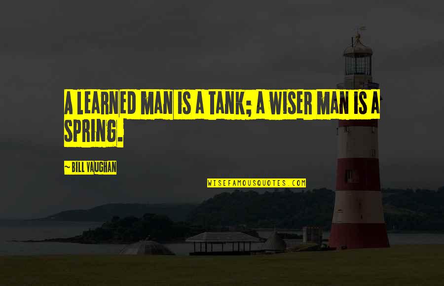 Cheaters Winning Quotes By Bill Vaughan: A learned man is a tank; a wiser