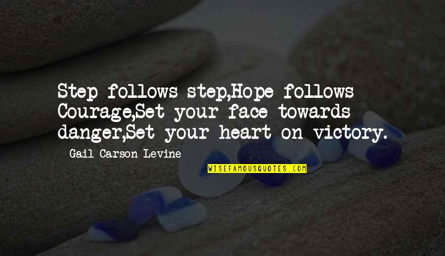 Cheatgrass Herbicide Quotes By Gail Carson Levine: Step follows step,Hope follows Courage,Set your face towards