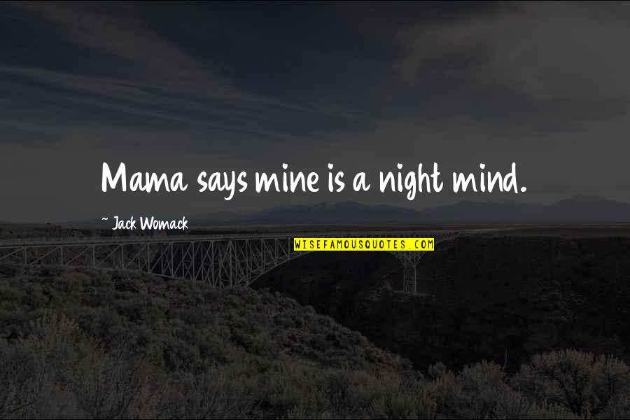 Cheatgrass Herbicide Quotes By Jack Womack: Mama says mine is a night mind. Cheatgrass Herbicide Quotes By Jack Womack: Mama says mine is a night mind.