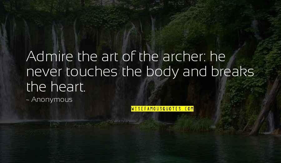 Cheatin Quotes By Anonymous: Admire the art of the archer: he never