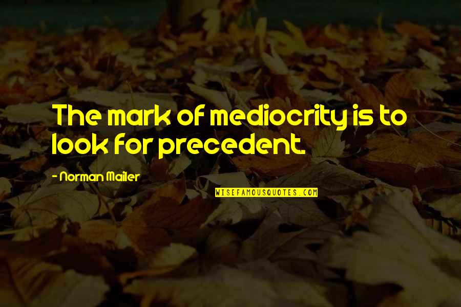 Cheatin Quotes By Norman Mailer: The mark of mediocrity is to look for