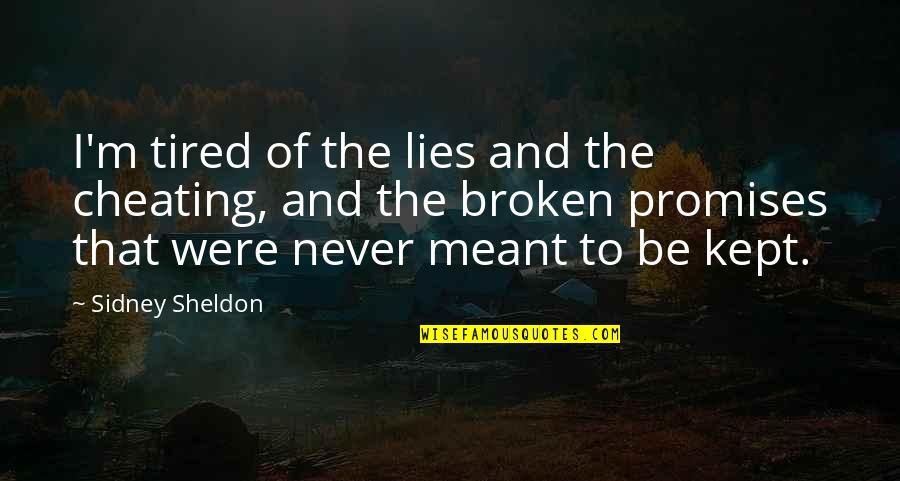 Cheating And Lies Quotes By Sidney Sheldon: I'm tired of the lies and the cheating,