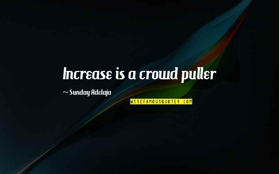 Cheating And Lies Quotes By Sunday Adelaja: Increase is a crowd puller