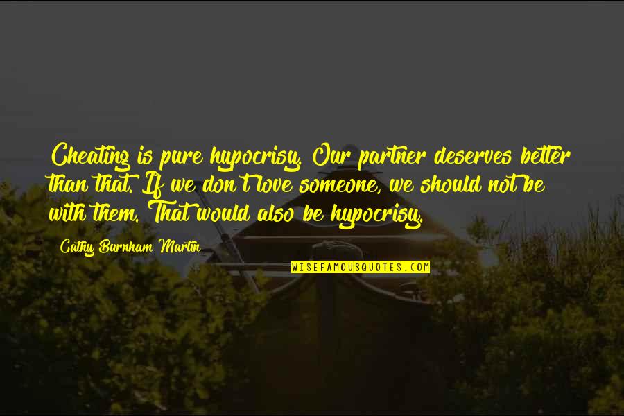 Cheating And Love Quotes By Cathy Burnham Martin: Cheating is pure hypocrisy. Our partner deserves better Cheating And Love Quotes By Cathy Burnham Martin: Cheating is pure hypocrisy. Our partner deserves better