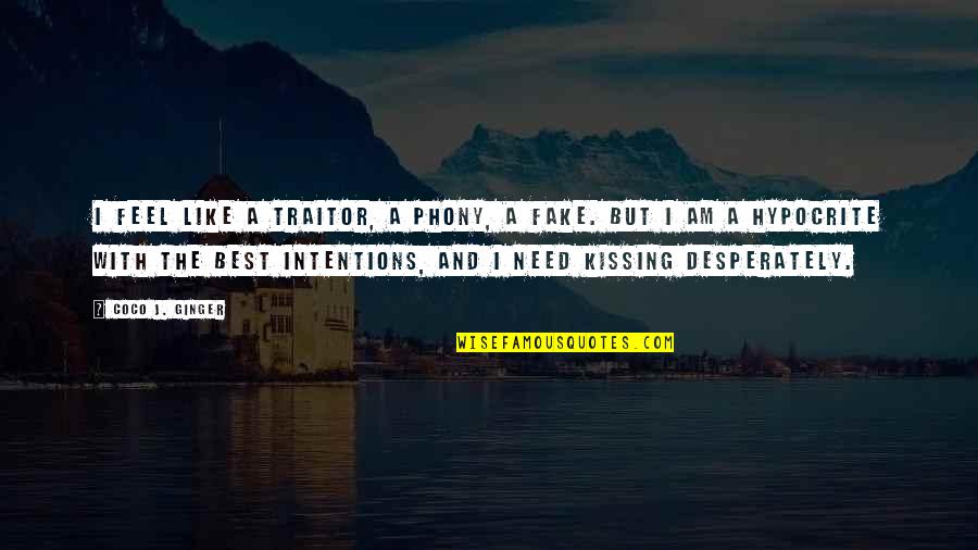 Cheating And Love Quotes By Coco J. Ginger: I feel like a traitor, a phony, a Cheating And Love Quotes By Coco J. Ginger: I feel like a traitor, a phony, a