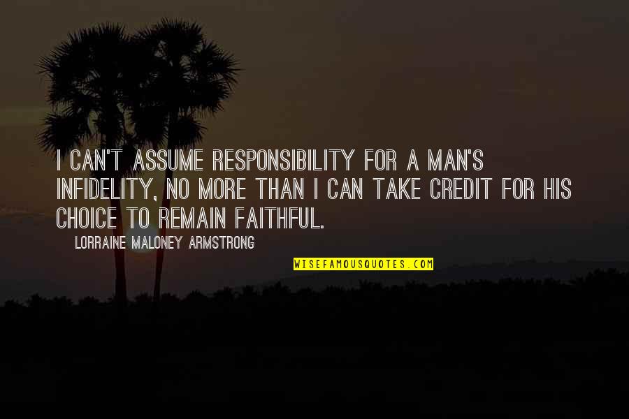 Cheating And Love Quotes By Lorraine Maloney Armstrong: I can't assume responsibility for a man's infidelity, Cheating And Love Quotes By Lorraine Maloney Armstrong: I can't assume responsibility for a man's infidelity,