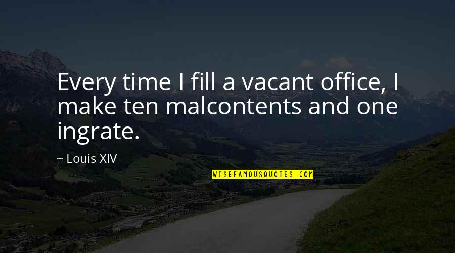 Cheating And Love Quotes By Louis XIV: Every time I fill a vacant office, I