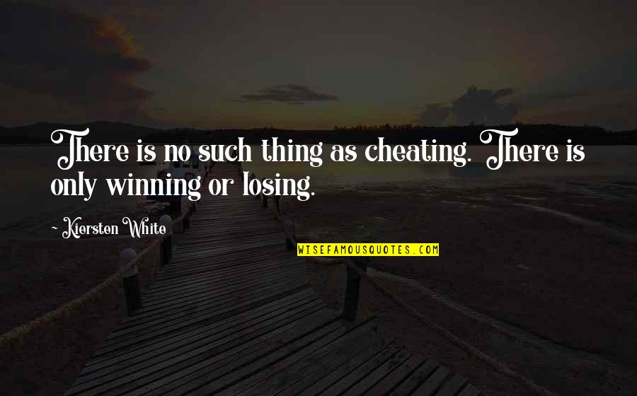 Cheating And Winning Quotes By Kiersten White: There is no such thing as cheating. There Cheating And Winning Quotes By Kiersten White: There is no such thing as cheating. There