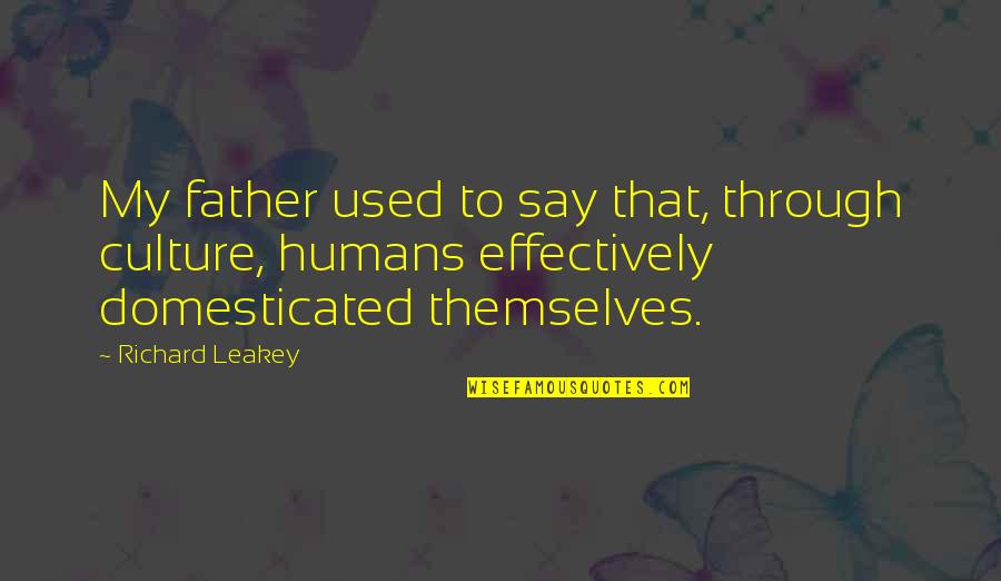 Cheating And Winning Quotes By Richard Leakey: My father used to say that, through culture, Cheating And Winning Quotes By Richard Leakey: My father used to say that, through culture,