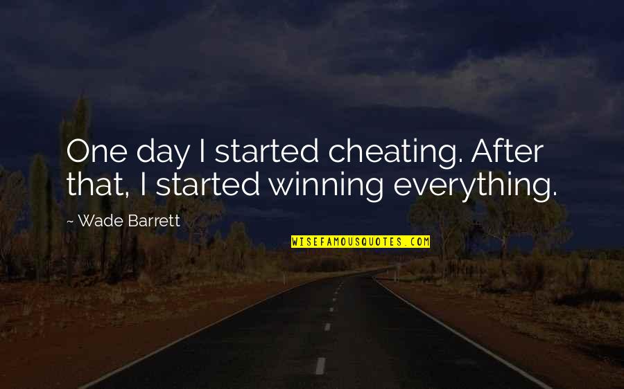 Cheating And Winning Quotes By Wade Barrett: One day I started cheating. After that, I