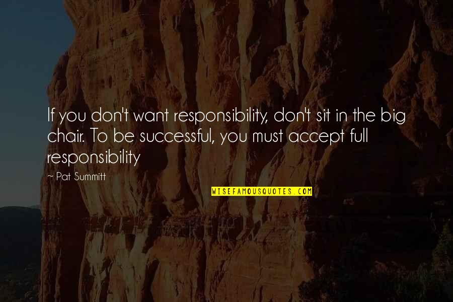 Cheating Bastard Quotes By Pat Summitt: If you don't want responsibility, don't sit in