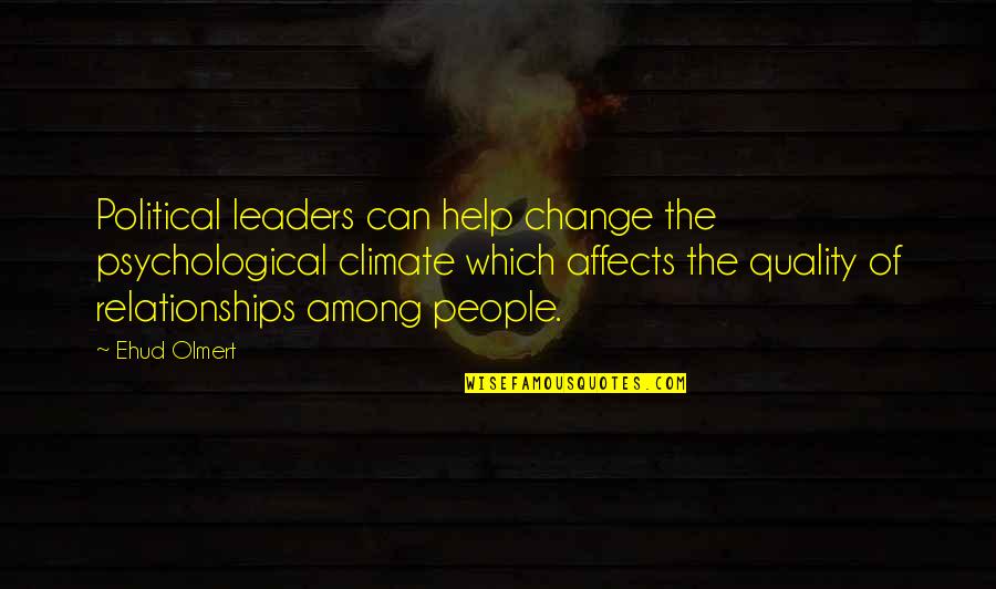 Cheating Boyfriend Funny Quotes By Ehud Olmert: Political leaders can help change the psychological climate