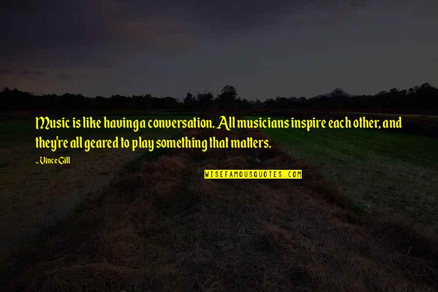 Cheating Boyfriend Funny Quotes By Vince Gill: Music is like having a conversation. All musicians