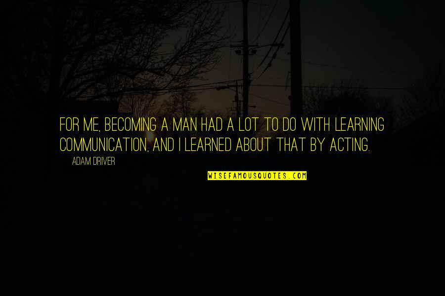 Cheating Daughter In Law Quotes By Adam Driver: For me, becoming a man had a lot Cheating Daughter In Law Quotes By Adam Driver: For me, becoming a man had a lot