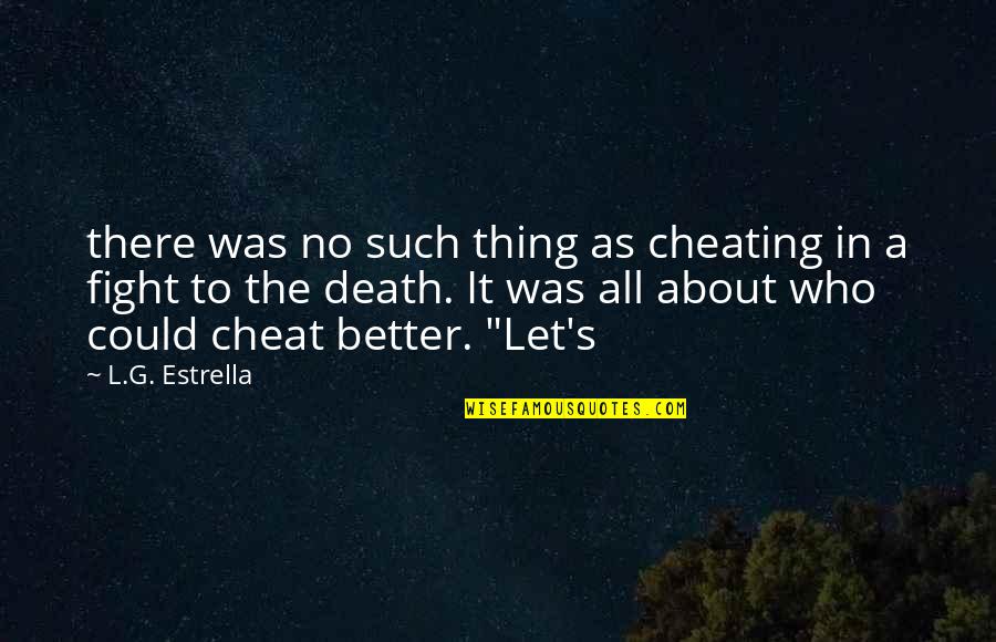 Cheating Death Quotes By L.G. Estrella: there was no such thing as cheating in