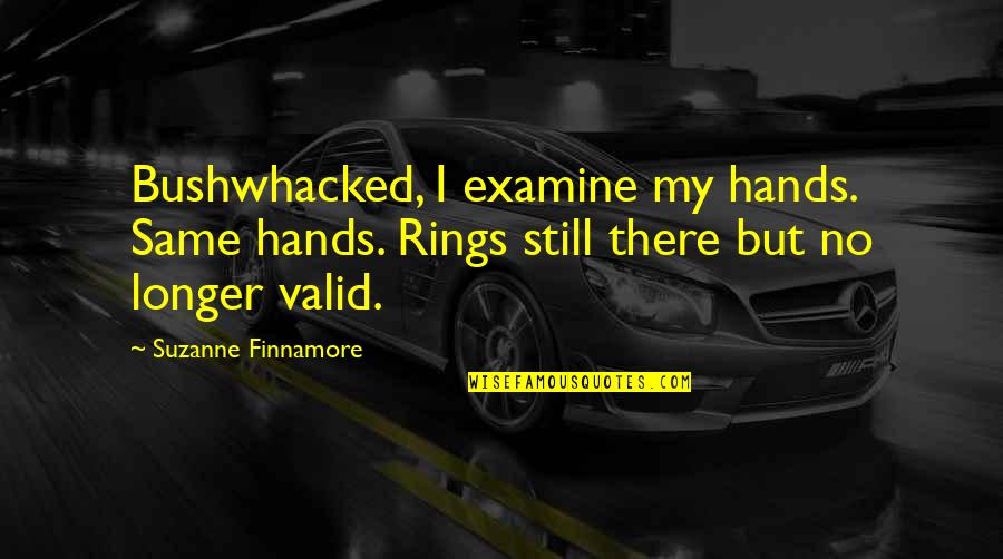 Cheating Divorce Quotes By Suzanne Finnamore: Bushwhacked, I examine my hands. Same hands. Rings