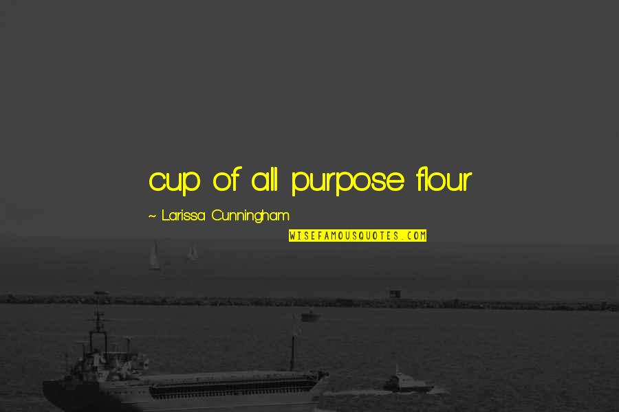 Cheating During Exams Quotes By Larissa Cunningham: cup of all purpose flour