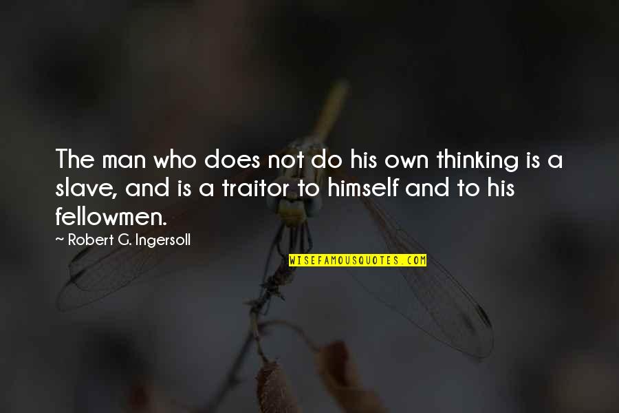 Cheating During Exams Quotes By Robert G. Ingersoll: The man who does not do his own