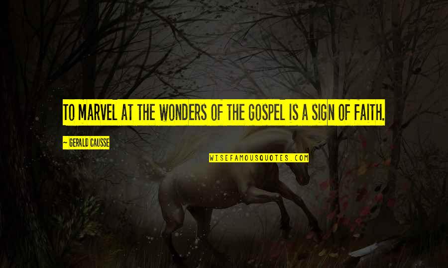 Cheating Ex Girlfriend Quotes By Gerald Causse: To marvel at the wonders of the gospel