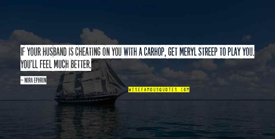 Cheating Ex Husband Quotes By Nora Ephron: If your husband is cheating on you with