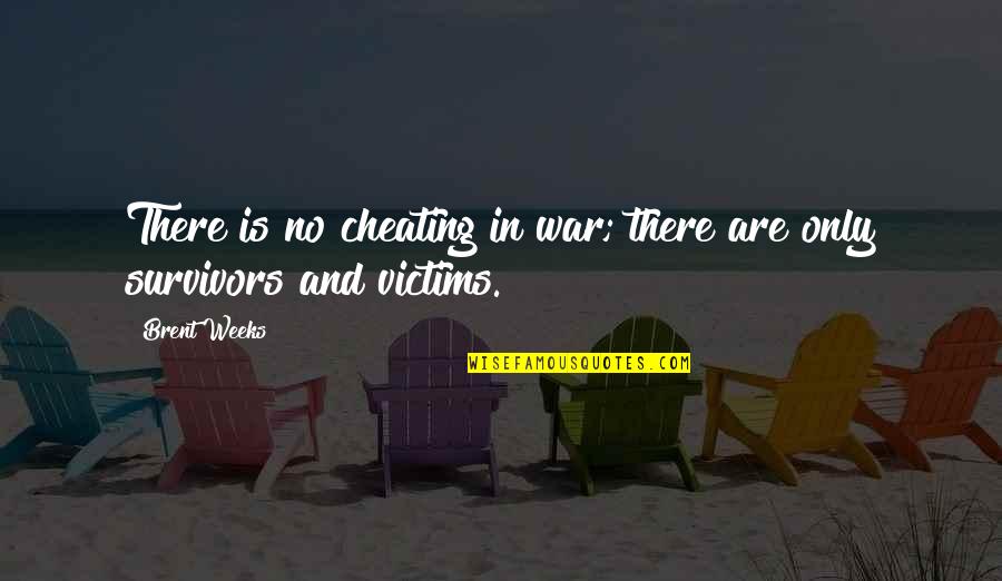 Cheating Ex Quotes By Brent Weeks: There is no cheating in war; there are