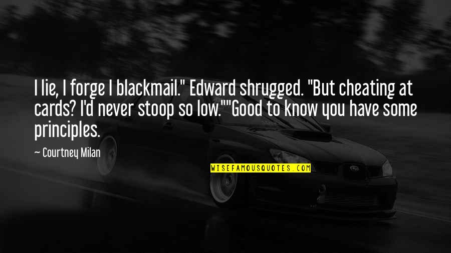 Cheating Ex Quotes By Courtney Milan: I lie, I forge I blackmail." Edward shrugged.