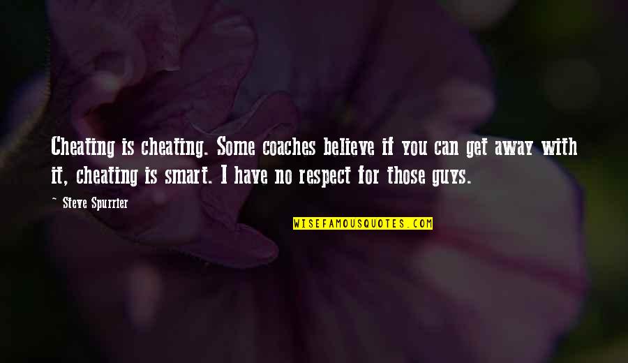 Cheating Ex Quotes By Steve Spurrier: Cheating is cheating. Some coaches believe if you