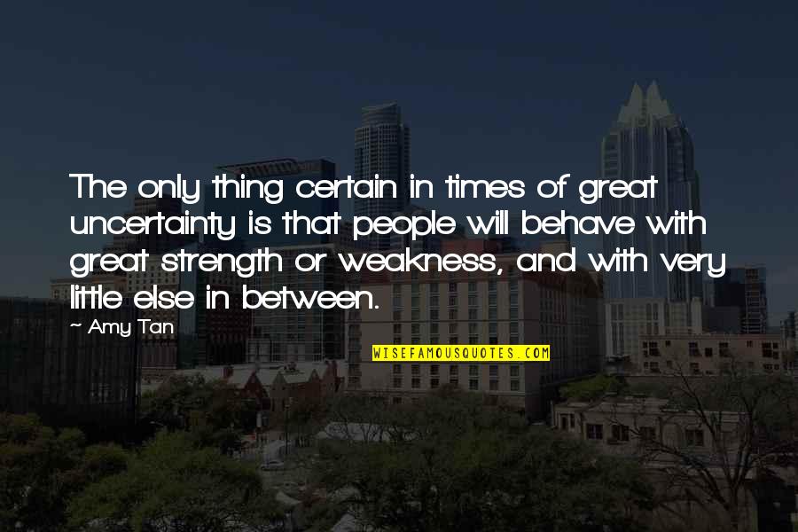 Cheating Fiances Quotes By Amy Tan: The only thing certain in times of great