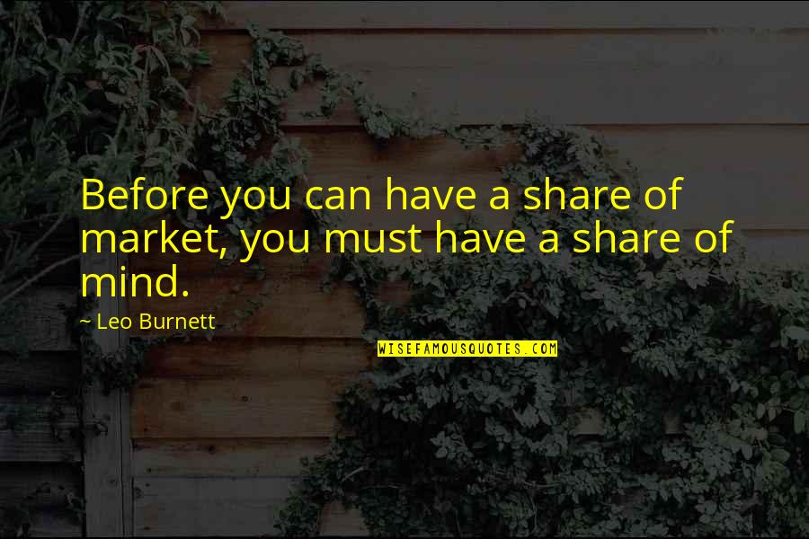 Cheating Fiances Quotes By Leo Burnett: Before you can have a share of market,