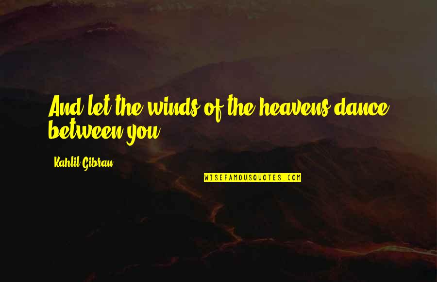 Cheating Images And Quotes By Kahlil Gibran: And let the winds of the heavens dance
